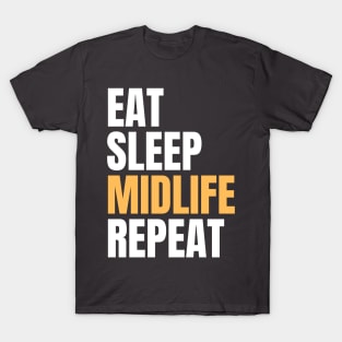 Eat Sleep Midlife Repeat T-Shirt